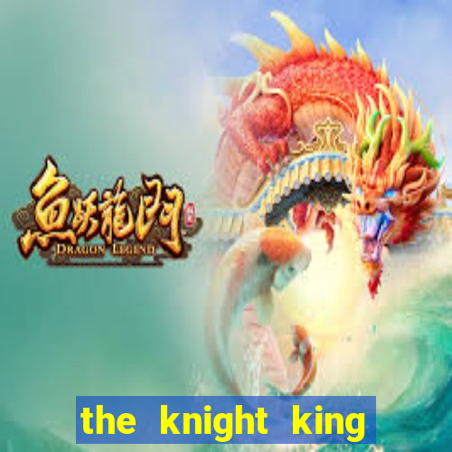 the knight king who returned with a god chapter